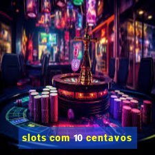 slots com 10 centavos